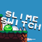 Slime Switch